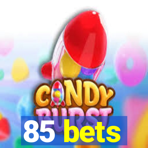 85 bets